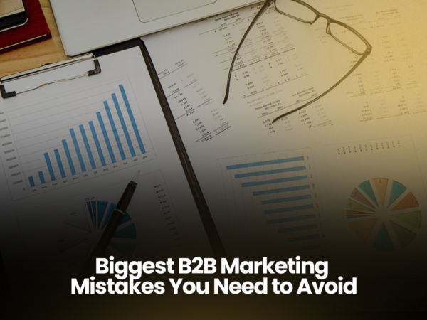 The Biggest B2B Marketing Mistakes You Need to Avoid