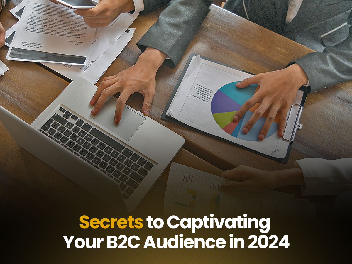 Secrets to Captivating Your B2C Audience in 2024